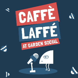 Caffe Laffe at Garden Social Garden Social Coffee House COMEDY