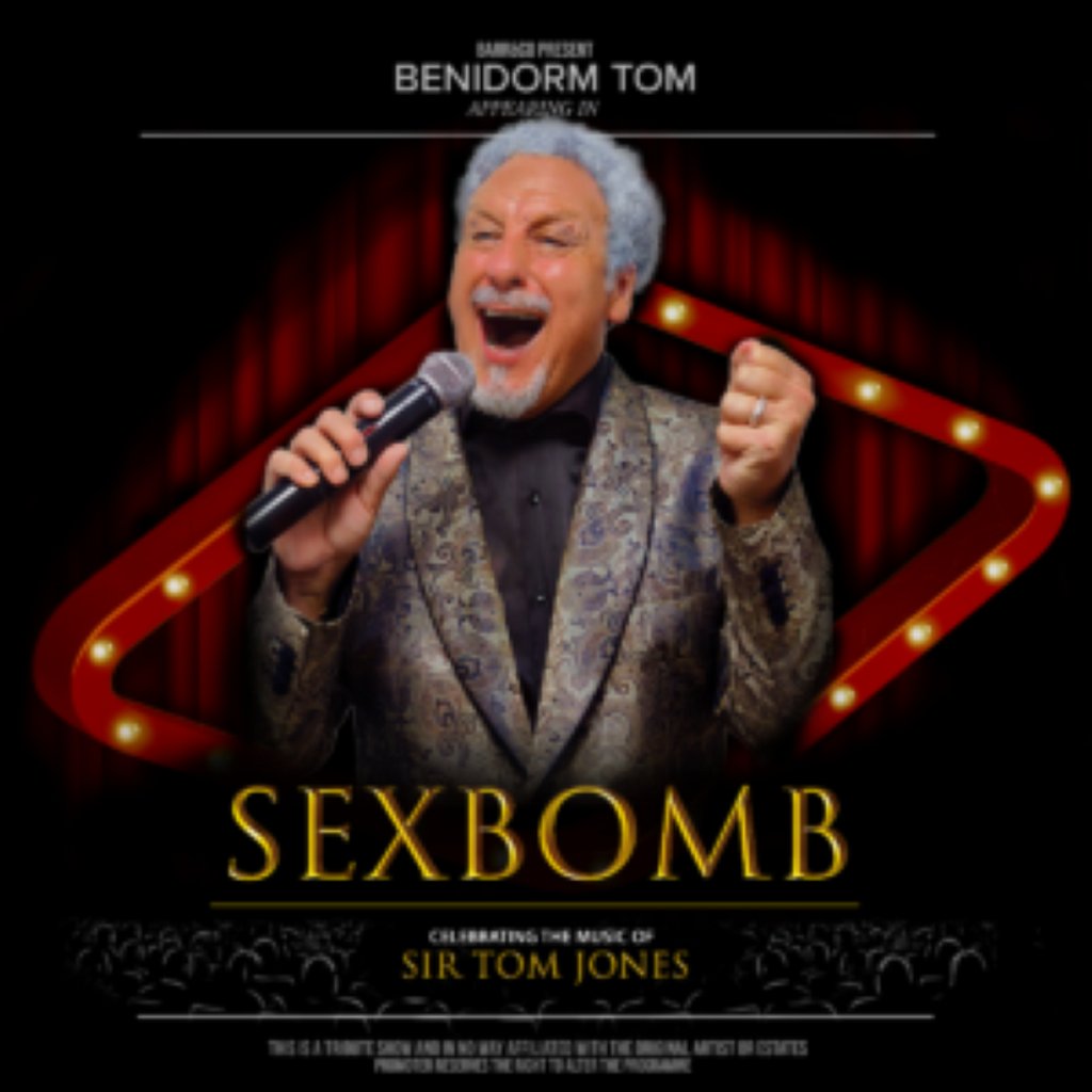 Sex Bomb- Celebrating The Music of Tom Jones The Old Savoy   Home Of The Deco Theatre Northampton
