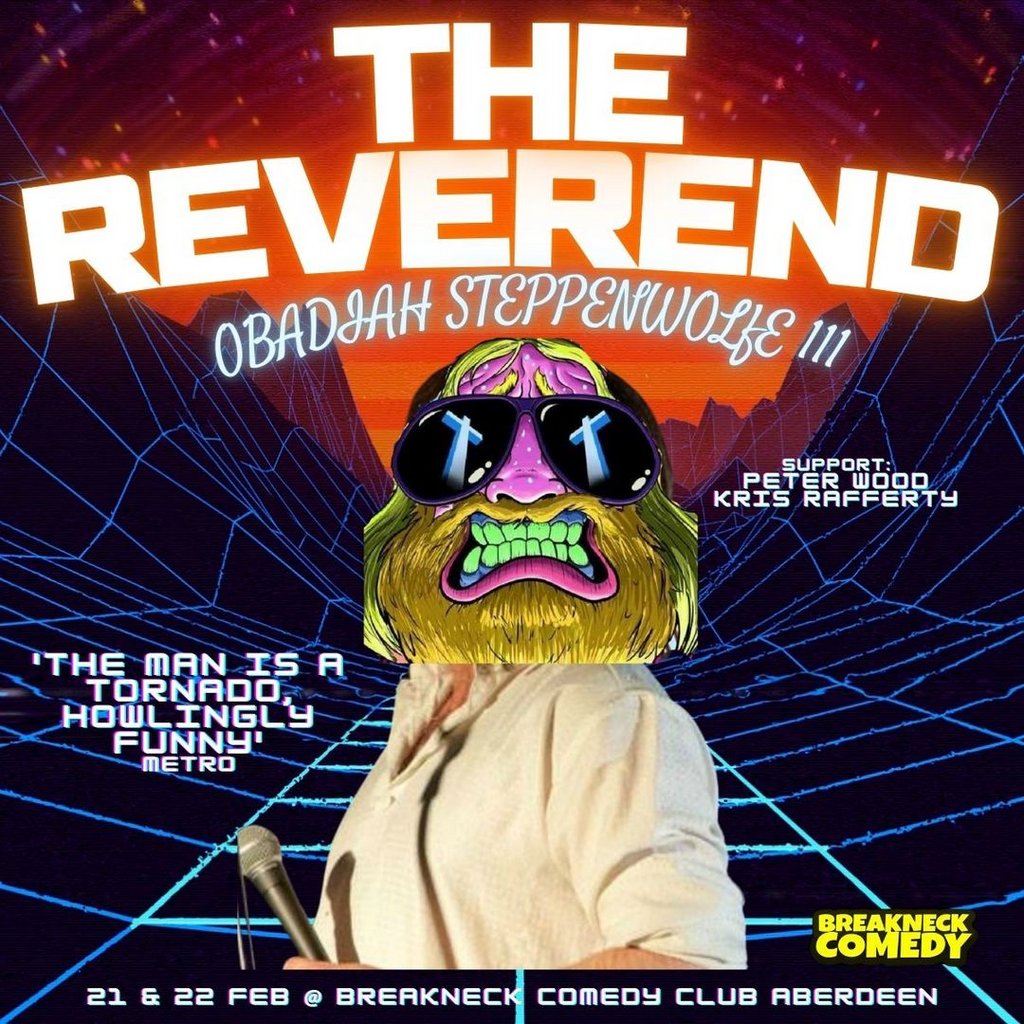 REVEREND OBADIAH STEPPENWOLF III : Live (LATE SHOW) Breakneck Comedy Aberdeen
