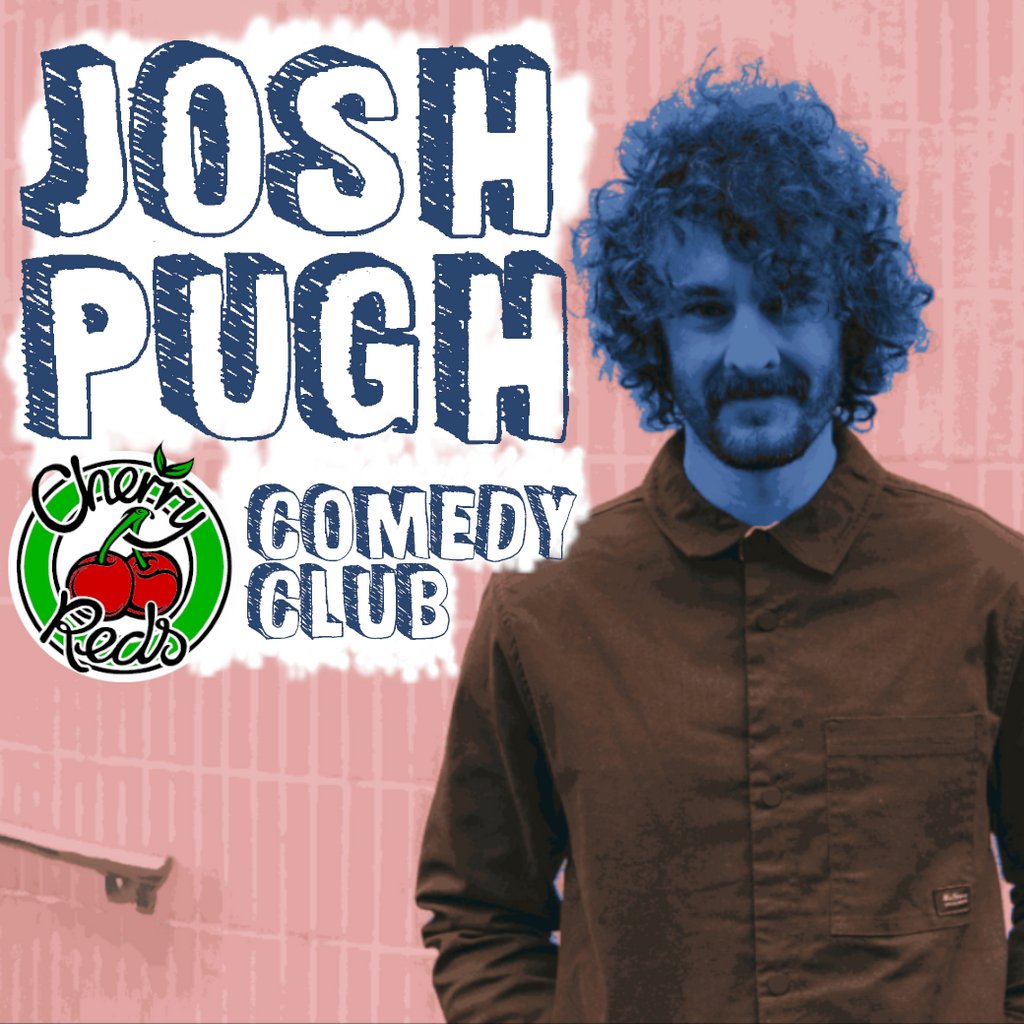 JOSH PUGH at Cherry Reds Comedy Club Cherry Reds Birmingham City Centre Birmingham