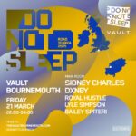 Do Not Sleep IBIZA: Sidney Charles & DXNBY (Bournemouth). The Vault Bournemouth