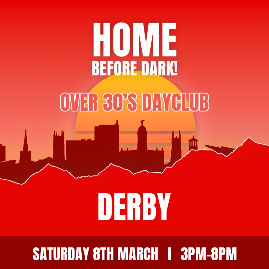 Over 30s Dayclub DERBY - Home before dark Popworld Derby