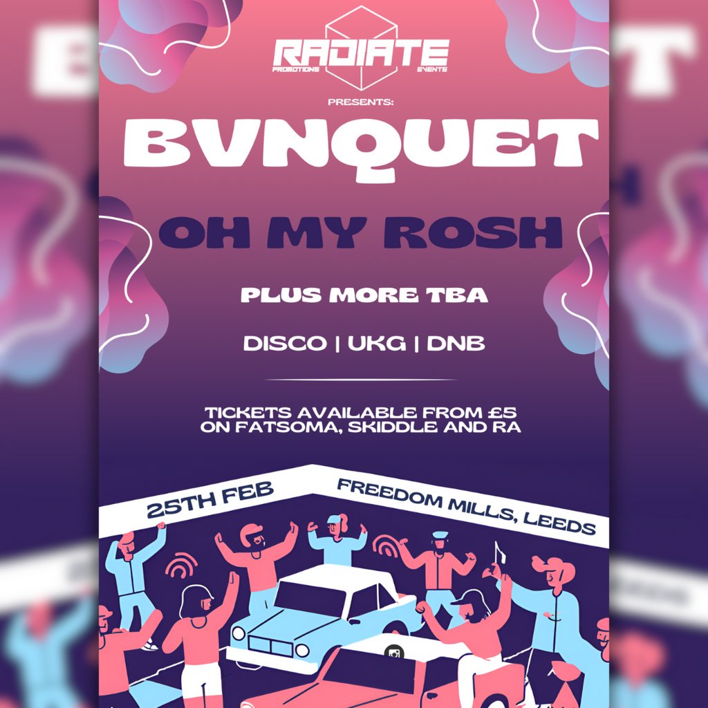 RADIATE presents... BVNQUET plus OH MY ROSH and More Freedom Mills Leeds