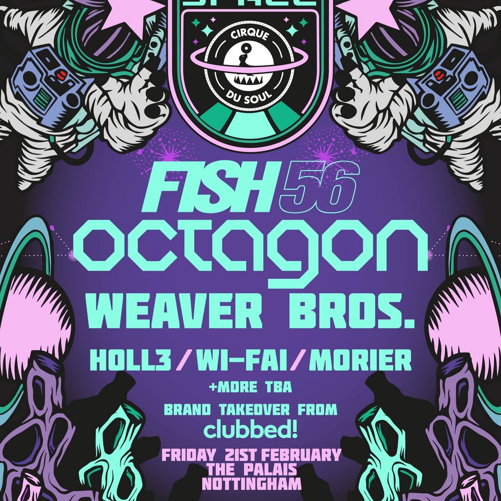 Cirque Du Soul: Nottingham // Outta Space // Fish56Octagon The Palais