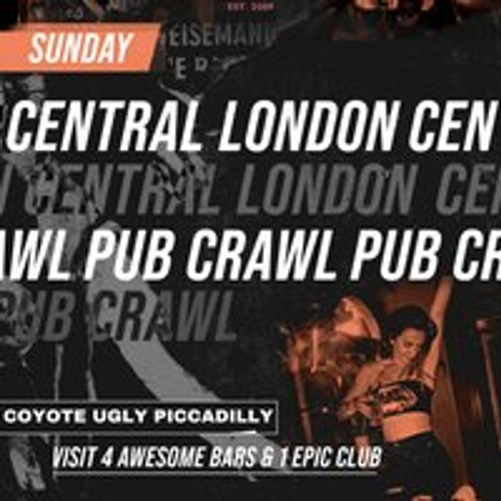 CENTRAL LONDON PUB CRAWL- every Sunday Coyote Ugly Saloon Piccadilly London