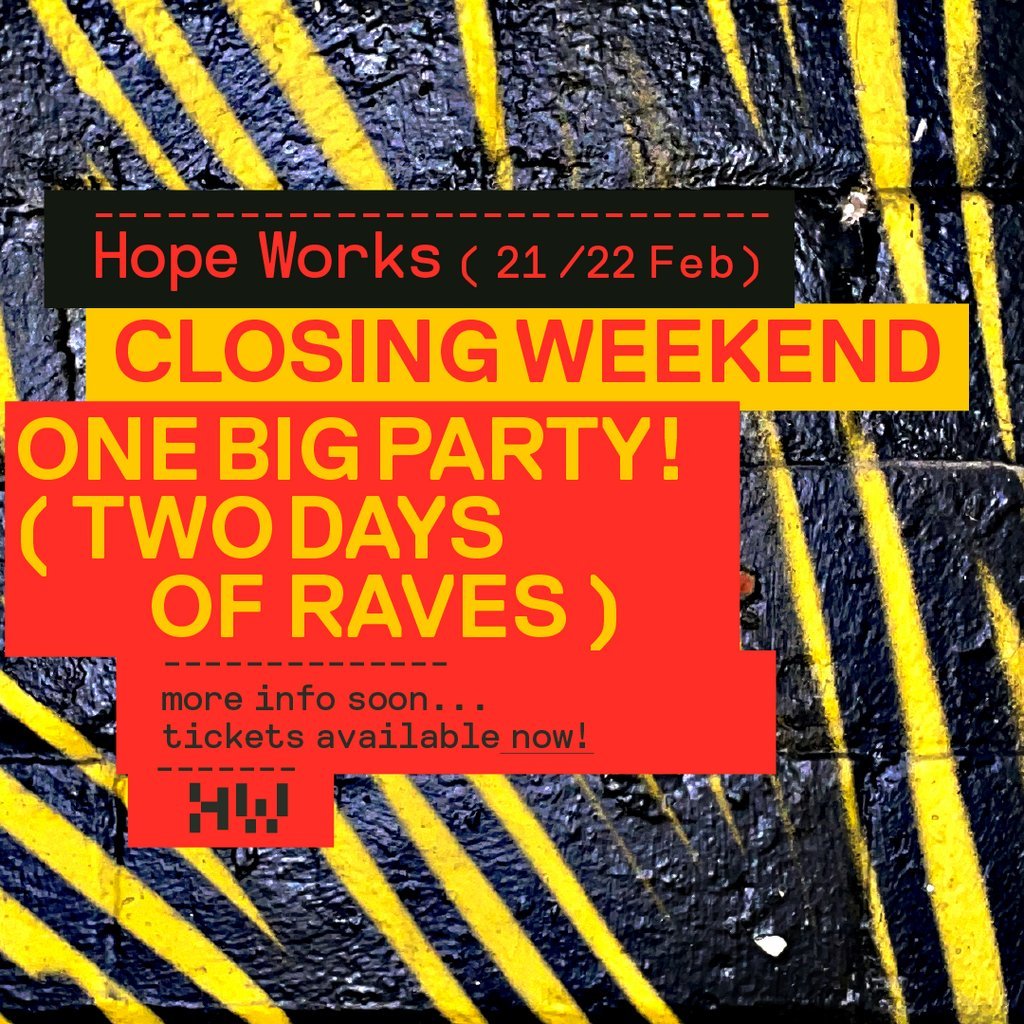 Hope Works Closing Weekend: Part 2 // Line Up TBA // 22.02.25 Hope Works Sheffield