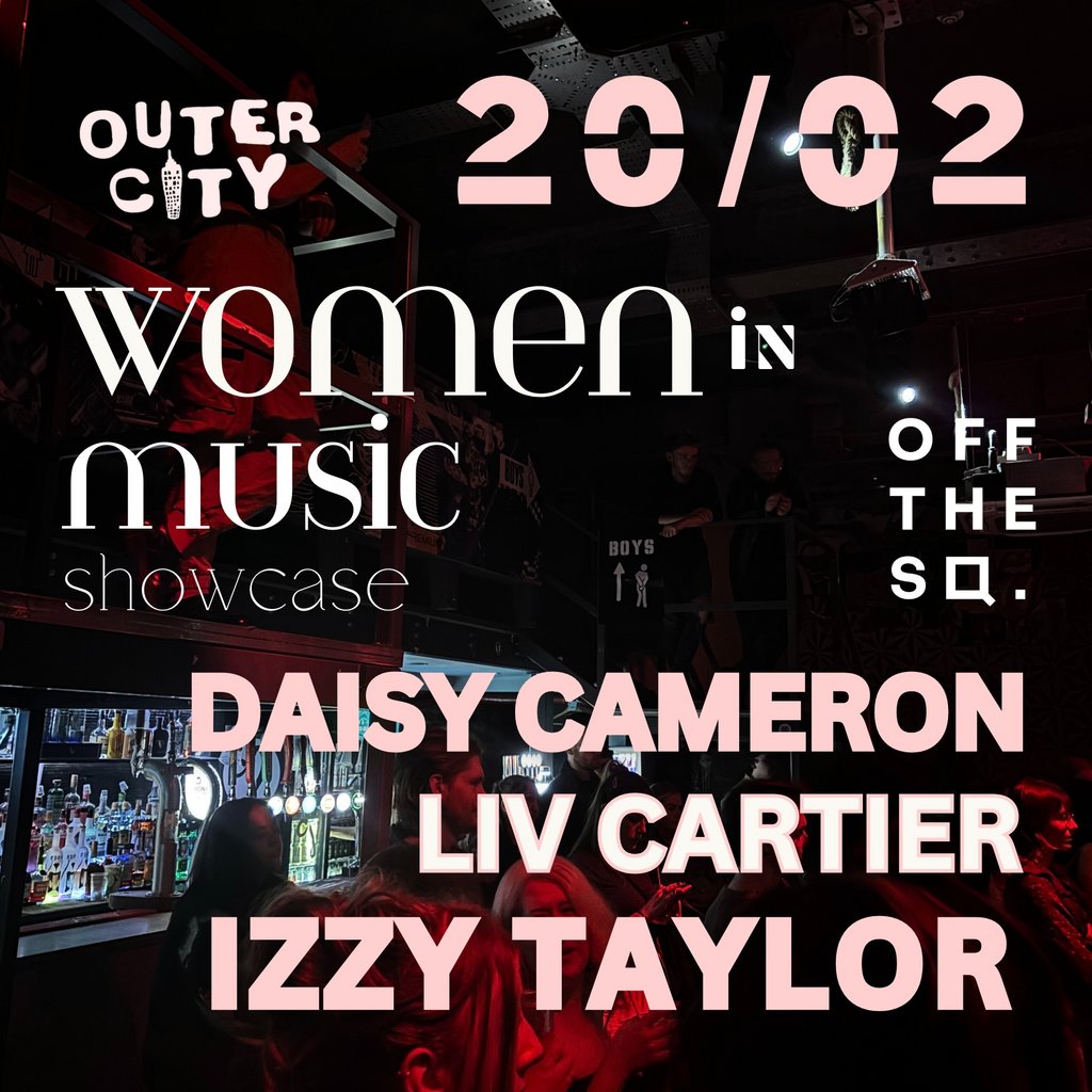 WOMEN IN MUSIC SHOWCASE - Presented by Outer City Off The Square Manchester