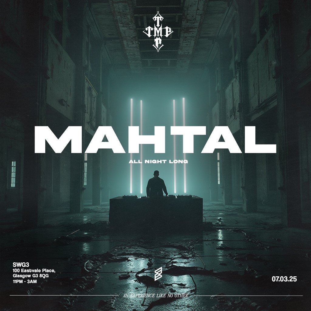 TMP Presents: MAHTAL ALL NIGHT LONG SWG3 Glasgow