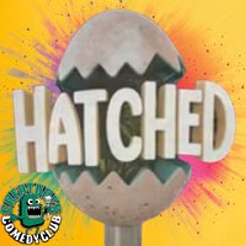Hatched|| Creatures Comedy Club Creatures Of The Night Comedy Club Manchester