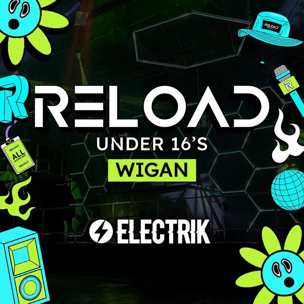 Reload Under 16s Wigan - 2025 Re Launch Featuring ESS + Guests ELECTRIK Wigan Wigan