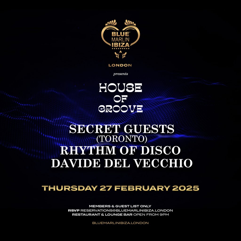 HOUSE OF GROOVE - SECRET GUESTS (Toronto) Blue Marlin Ibiza London London