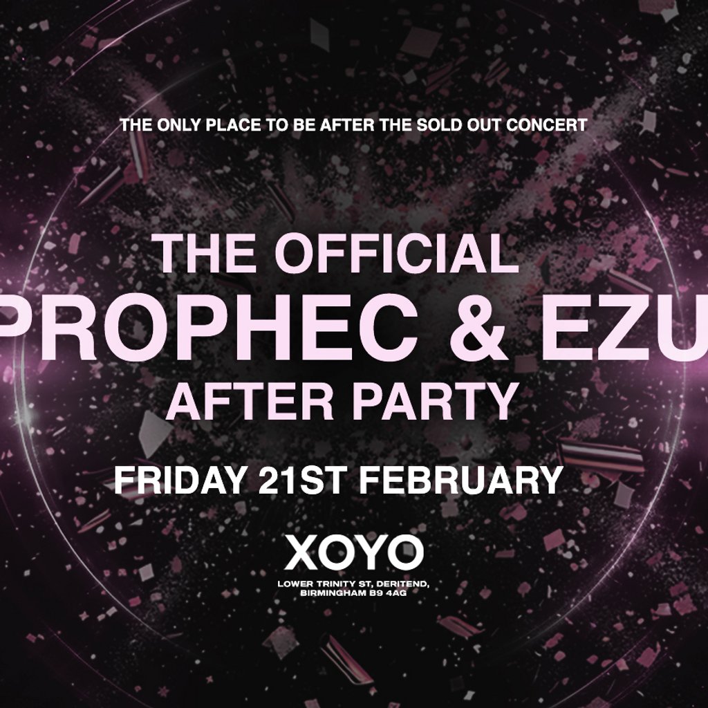 The Official Prophec x Ezu Birmingham VIP After Party - XOYO XOYO Birmingham