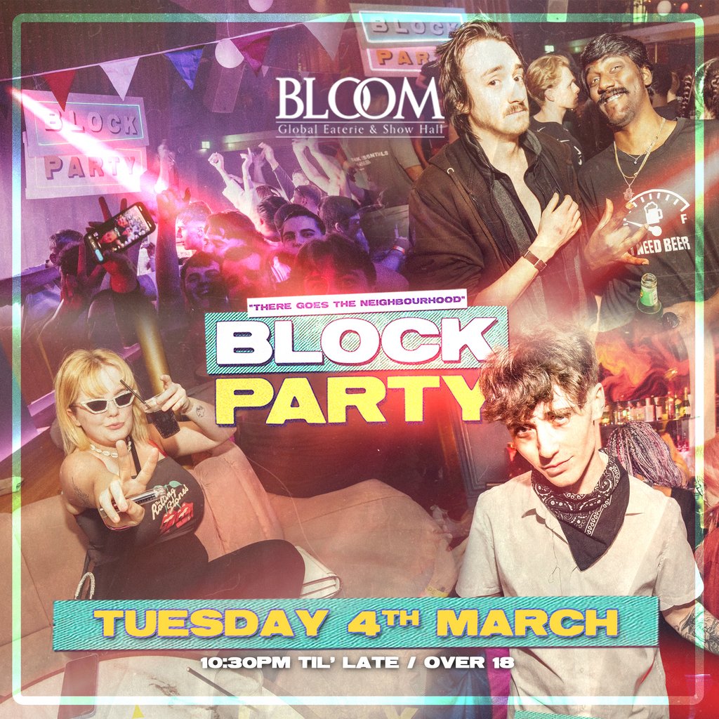 Block Party : Tuesday 4th March BLOOM Middlesbrough Middlesbrough
