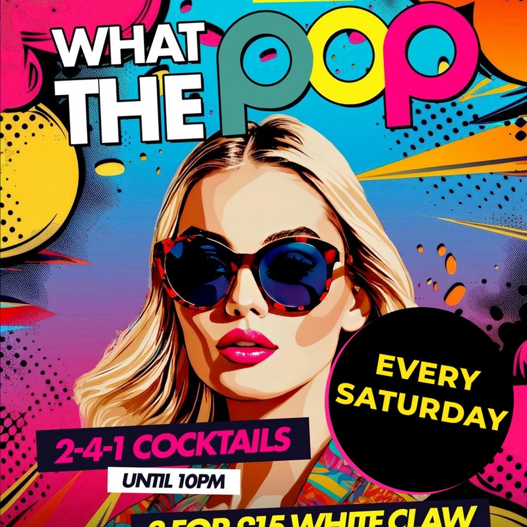 WHAT THE POP SATURDAYS @ POPWORLD WATLING ST - Saturday 22nd Mar Popworld Watling Street London