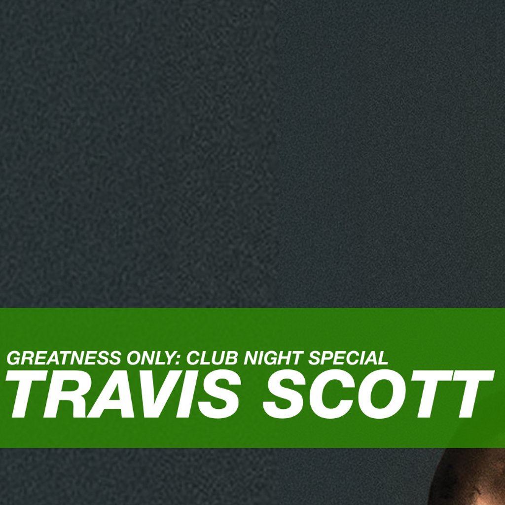 Greatness Only: Travis Scott Special at SONIC Saturday The Leadmill Sheffield