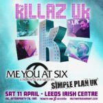 KILLAZ UK / Me You At Six / Simple Plan UK: Leeds Irish Centre Leeds Irish Centre Leeds