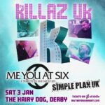 KILLAZ UK / Me You At Six / Simple Plan UK: Derby The Hairy Dog Derby