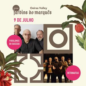 FEST JARDINS DO MARQUÊS - PARALAMAS DO SUCESSO - DETONAUTAS Quinta de Cima do Palácio do Marquês de Pombal FESTIVAL