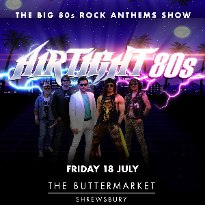 AIRTIGHT 80s - The Big 80s Rock Anthems Show! The Buttermarket ROCK