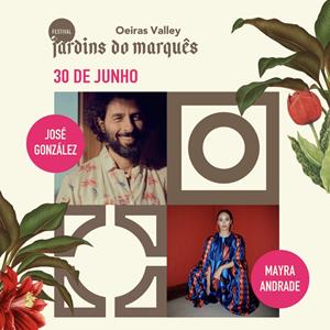 FEST JARDINS DO MARQUÊS - JOSÉ GONZÁLEZ - MAYRA ANDRADE Quinta de Cima do Palácio do Marquês de Pombal FESTIVAL