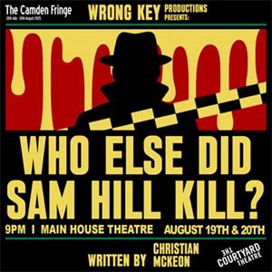 Who Else Did Sam Hill Kill? The Courtyard Theatre THEATRE
