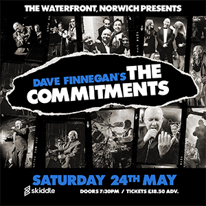 Dave Finnegan's THE COMMITMENTS: Norwich The Adrian Flux Waterfront DANCE AND CLUBS