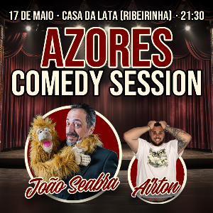 II AZORES COMEDY SESSION - João Seabra; Airton CASA DA LATA - Centro Recreativo da Ribeirinha COMEDY