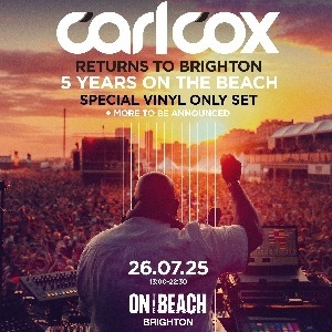 On The Beach 2025 - Carl Cox Brighton Beach DANCE AND CLUBS