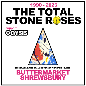 The Total Stone Roses with support from Oaysis The Buttermarket POP