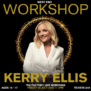 West End Workshop With Kerry Ellis The Factory Live SPECIAL EVENTS