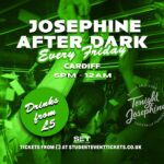 Josephine After Dark @ Tonight Josephine Cardiff - Every Friday Josephine After Dark @ Tonight Josephine Cardiff - Every Friday Tonight Josephine Cardiff Cardiff