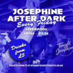 Josephine After Dark @ Tonight Josephine Liverpoo - Every Friday Josephine After Dark @ Tonight Josephine Liverpoo - Every Friday Tonight Josephine Liverpool Liverpool
