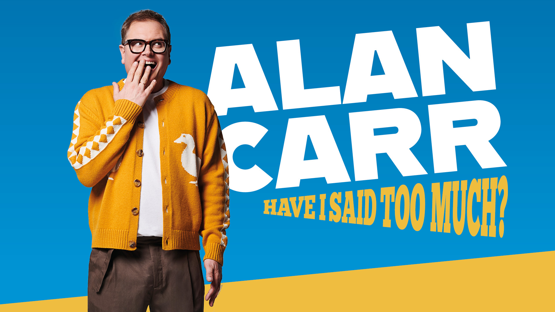 Alan Carr: Have I Said Too Much