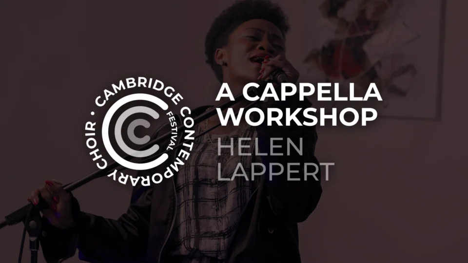 The Cambridge Contemporary Choir Festival – A Cappella Workshop with Helen Lappert