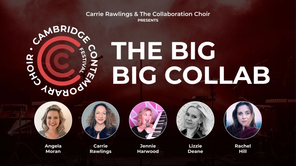 The Cambridge Contemporary Choir Festival – The BIG BIG Collab