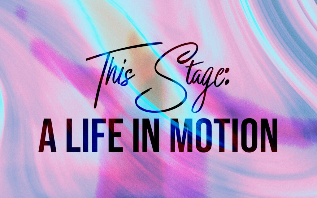 This Stage: A Life in Motion