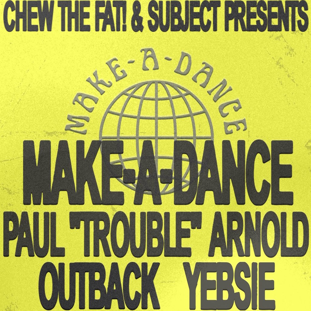 Chew The Fat! & Subject presents MAKE-A-DANCE